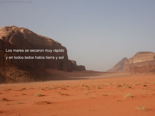 Los mares se secaron muy rápido y en todos lados había tierra y sol
