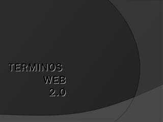 TERMINOSTERMINOS
WEBWEB
2.02.0
 