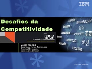 Desafios da  Competitividade   Cezar Taurion Gerente de Novas Tecnologias Technical Evangelist [email_address] 