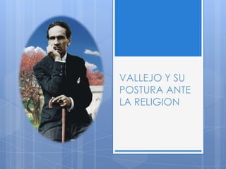VALLEJO Y SU
POSTURA ANTE
LA RELIGION

 