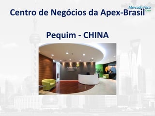 Centro de Negócios da Apex-Brasil

        Pequim - CHINA
 