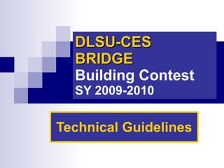 DLSU-CES BRIDGE   Building Contest   SY 2009-2010 Technical Guidelines 