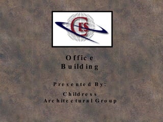 Office Building Presented By:  Childress Architectural Group 