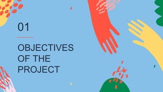 OBJECTIVES
OF THE
PROJECT
01
 