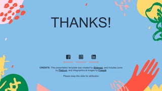 CREDITS: This presentation template was created by Slidesgo, and includes icons
by Flaticon, and infographics & images by Freepik
THANKS!
Please keep this slide for attribution
 