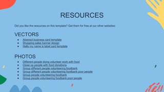 Did you like the resources on this template? Get them for free at our other websites:
VECTORS
● Abstract business card template
● Shopping sales banner design
● Hello my name is label card template
PHOTOS
● Different people doing volunteer work with food
● Close up people with food donations
● Group different people volunteering foodbank
● Group different people volunteering foodbank poor people
● Group people volunteering foodbank
● Group people volunteering foodbank poor people
RESOURCES
 