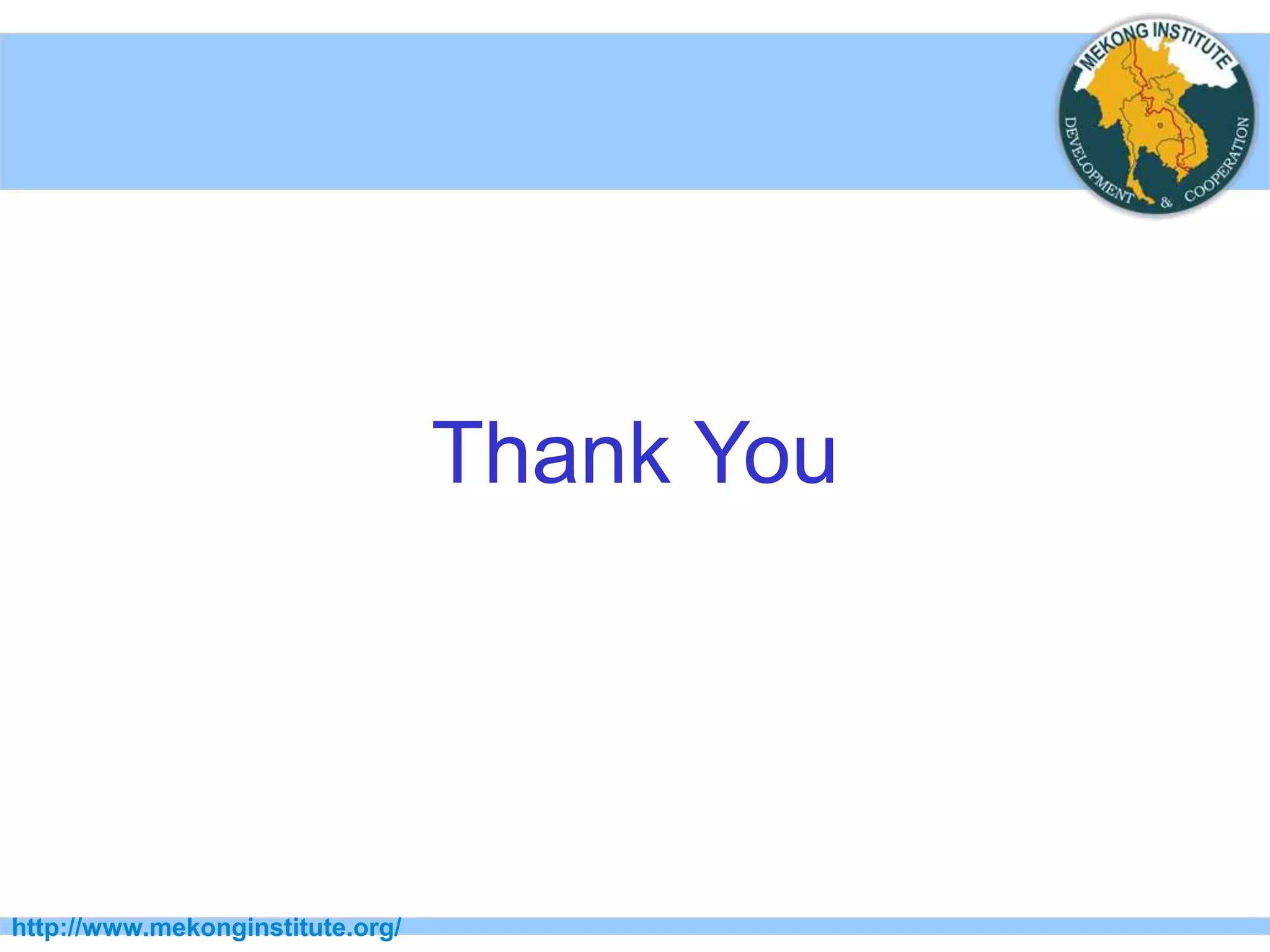 http://www.mekonginstitute.org/
Thank You
 
