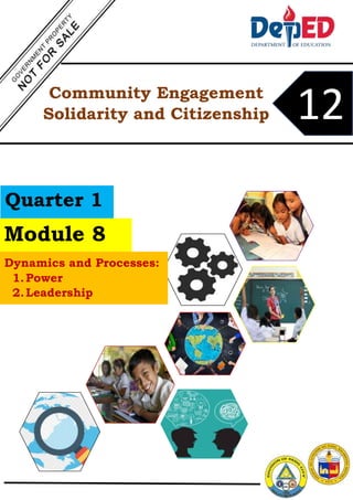 Community Engagement
Solidarity and Citizenship 12
Quarter 1
Module 8
Dynamics and Processes:
1.Power
2.Leadership
 