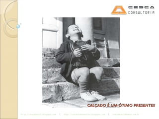 CALÇADO É UM ÓTIMO PRESENTE!! 