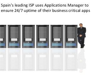 Spain's leading ISP uses Applications Manager to
ensure 24/7 uptime of their business critical apps
 