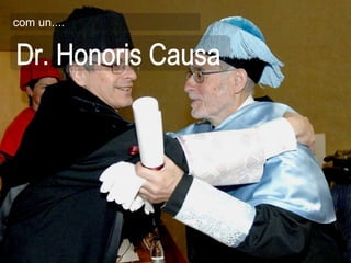 Dr. Honoris Causa com un....  
