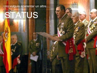 STATUS i no vulguis aparentar un altre..... 