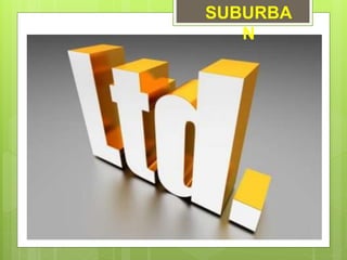 SUBURBA
N
 