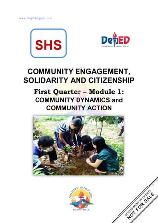 COMMUNITY ENGAGEMENT,
SOLIDARITY AND CITIZENSHIP
First Quarter – Module 1:
COMMUNITY DYNAMICS and
COMMUNITY ACTION
SHS
www.shsph.blogspot.com
 