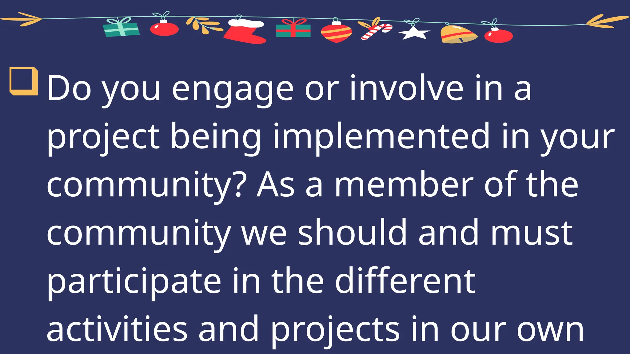 Do you engage or involve in a
project being implemented in your
community? As a member of the
community we should and must
participate in the different
activities and projects in our own
 