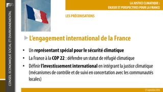 LES PRÉCONISATIONS
27 septembre2016
LA JUSTICE CLIMATIQUE :
ENJEUX ET PERSPECTIVES POUR LA FRANCE
L’engagementinternation...