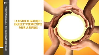 LA JUSTICE CLIMATIQUE :
ENJEUX ET PERSPECTIVES
POUR LA FRANCE
 