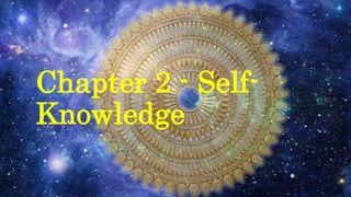Chapter 2 - Self-
Knowledge
 