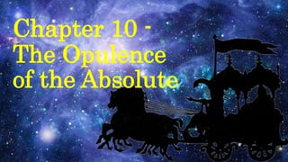 Chapter 10 -
The Opulence
of the Absolute
 