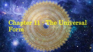 Chapter 11 - The Universal
Form
 