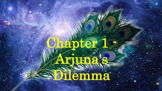 Chapter 1 -
Arjuna's
Dilemma
 
