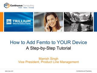 How to Add Femto to YOUR Device A Step-by-Step Tutorial Manish Singh Vice President, Product Line Management 