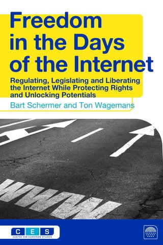 Freedom
in the Days
of the Internet
Regulating, Legislating and Liberating
the Internet While Protecting Rights
and Unlocking Potentials
Bart Schermer and Ton Wagemans
 