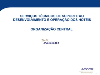 SERVIÇOS TÉCNICOS DE SUPORTE AO DESENVOLVIMENTO E OPERAÇÃO DOS HOTÉIS ORGANIZAÇÃO CENTRAL  