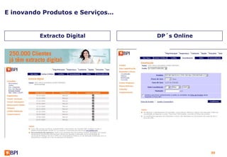 E inovando Produtos e Serviços…


          Extracto Digital        DP´s Online




                                                35
 
