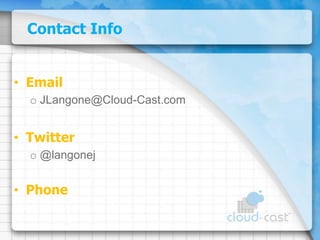 Contact InfoEmailJLangone@Cloud-Cast.comTwitter@langonejPhone