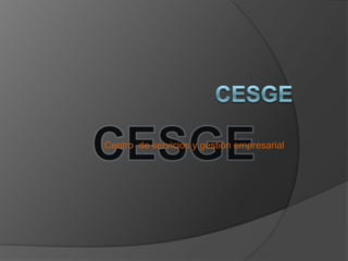 CESGE Centro  de servicios y gestión empresarial  CESGE 