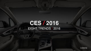 CES / 2016
EIGHT TRENDS / 2016
 