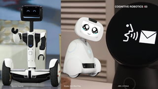 Buddy, from Blue Frog JIBO, AI Robot
COGNITIVE ROBOTICS /03
Ninebot Segway
 