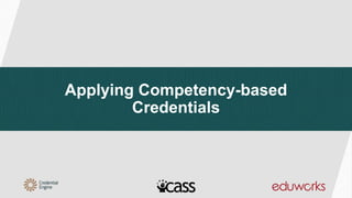 Applying Competency-based
Credentials
 