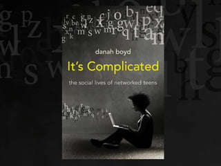 http://www.danah.org/
itscomplicated/

 