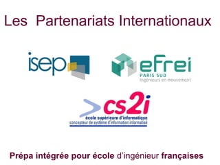 Les Partenariats Internationaux
Prépa intégrée pour école d’ingénieur françaises
 