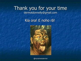 Thank you for your time [email_address] Kia ora!  E noho rā!  