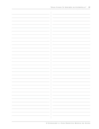 “ESSAS COISAS TE SERVIRÃO DE EXPERIÊNCIA”                       97




O E VA N G E L H O E A V I D A P R O D U T I VA M A N U A L D O A L U N O
 