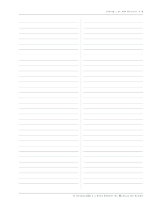 SERVIR UNS AOS OUTROS              111




O E VA N G E L H O E A V I D A P R O D U T I VA M A N U A L D O A L U N O
 