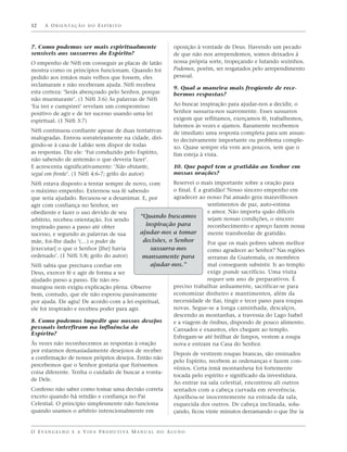 12    A O R I E N TA Ç Ã O D O E S P Í R I T O



7. Como podemos ser mais espiritualmente                           oposição à vontade de Deus. Havendo um pecado
sensíveis aos sussurros do Espírito?                               de que não nos arrependemos, somos deixados à
O empenho de Néfi em conseguir as placas de latão                  nossa própria sorte, tropeçando e lutando sozinhos.
mostra como os princípios funcionam. Quando foi                    Podemos, porém, ser resgatados pelo arrependimento
pedido aos irmãos mais velhos que fossem, eles                     pessoal.
reclamaram e não receberam ajuda. Néfi recebeu
                                                                   9. Qual a maneira mais freqüente de rece-
esta certeza: ‘Serás abençoado pelo Senhor, porque                 bermos respostas?
não murmuraste’. (1 Néfi 3:6) As palavras de Néfi
‘Eu irei e cumprirei’ revelam um compromisso                       Ao buscar inspiração para ajudar-nos a decidir, o
positivo de agir e de ter sucesso usando uma lei                   Senhor sussurra-nos suavemente. Esses sussurros
espiritual. (1 Néfi 3:7)                                           exigem que reflitamos, exerçamos fé, trabalhemos,
                                                                   lutemos às vezes e ajamos. Raramente recebemos
Néfi continuou confiante apesar de duas tentativas                 de imediato uma resposta completa para um assun-
malogradas. Entrou sorrateiramente na cidade, diri-                to decisivamente importante ou problema comple-
gindo-se à casa de Labão sem dispor de todas                       xo. Quase sempre ela vem aos poucos, sem que o
as respostas. Diz ele: ‘Fui conduzido pelo Espírito,               fim esteja à vista.
não sabendo de antemão o que deveria fazer’.
E acrescenta significativamente: ‘Não obstante,                    10. Que papel tem a gratidão ao Senhor em
segui em frente’. (1 Néfi 4:6-7; grifo do autor)                   nossas orações?
Néfi estava disposto a tentar sempre de novo, com      Reservei o mais importante sobre a oração para
o máximo empenho. Externou sua fé sabendo              o final. É a gratidão! Nosso sincero empenho em
que seria ajudado. Recusou-se a desanimar. E, por      agradecer ao nosso Pai amado gera maravilhosos
agir com confiança no Senhor, ser                                     sentimentos de paz, auto-estima
obediente e fazer o uso devido de seu                                 e amor. Não importa quão difíceis
                                          “Quando buscamos            sejam nossas condições, o sincero
arbítrio, recebeu orientação. Foi sendo
inspirado passo a passo até obter           inspiração para           reconhecimento e apreço fazem nossa
sucesso, e segundo as palavras de sua     ajudar-nos a tomar          mente transbordar de gratidão.
mãe, foi-lhe dado ‘(…) o poder de          decisões, o Senhor         Por que os mais pobres sabem melhor
[executar] o que o Senhor [lhe] havia         sussurra-nos            como agradecer ao Senhor? Nas regiões
ordenado’. (1 Néfi 5:8; grifo do autor)    mansamente para            serranas da Guatemala, os membros
Néfi sabia que precisava confiar em             ajudar-nos.”         mal conseguem subsistir. Ir ao templo
Deus, exercer fé e agir de forma a ser                               exige grande sacrifício. Uma visita
ajudado passo a passo. Ele não res-                                  requer um ano de preparativos. É
mungou nem exigiu explicação plena. Observe            preciso trabalhar arduamente, sacrificar-se para
bem, contudo, que ele não esperou passivamente         economizar dinheiro e mantimentos, além da
por ajuda. Ele agiu! De acordo com a lei espiritual,   necessidade de fiar, tingir e tecer pano para roupas
ele foi inspirado e recebeu poder para agir.           novas. Segue-se a longa caminhada, descalços,
                                                       descendo as montanhas, a travessia do Lago Isabel
8. Como podemos impedir que nossos desejos             e a viagem de ônibus, dispondo de pouco alimento.
pessoais interfiram na influência do                   Cansados e exaustos, eles chegam ao templo.
Espírito?
                                                       Esfregam-se até brilhar de limpos, vestem a roupa
Às vezes não reconhecemos as respostas à oração        nova e entram na Casa do Senhor.
por estarmos demasiadamente desejosos de receber
                                                       Depois de vestirem roupas brancas, são ensinados
a confirmação de nossos próprios desejos. Então não
                                                       pelo Espírito, recebem as ordenanças e fazem con-
percebemos que o Senhor gostaria que fizéssemos
                                                       vênios. Certa irmã montanhesa foi fortemente
coisa diferente. Tenha o cuidado de buscar a vonta-
                                                       tocada pelo espírito e significado da investidura.
de Dele.
                                                       Ao entrar na sala celestial, encontrou ali outros
Confesso não saber como tomar uma decisão correta      sentados com a cabeça curvada em reverência.
exceto quando há retidão e confiança no Pai            Ajoelhou-se inocentemente na entrada da sala,
Celestial. O princípio simplesmente não funciona       esquecida dos outros. De cabeça inclinada, solu-
quando usamos o arbítrio intencionalmente em           çando, ficou vinte minutos derramando o que lhe ia


O E VA N G E L H O E A V I D A P R O D U T I VA M A N U A L D O A L U N O
 