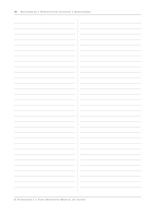 50    R E C O N H E C E R E D E S E N V O LV E R TA L E N T O S E H A B I L I D A D E S




O E VA N G E L H O E A V I D A P R O D U T I VA M A N U A L D O A L U N O
 