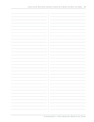 CADA UM DE NÓS PODE AJUDAR A EDIFICAR O REINO DE DEUS NA TERRA                          57




                  O E VA N G E L H O E A V I D A P R O D U T I VA M A N U A L D O A L U N O
 