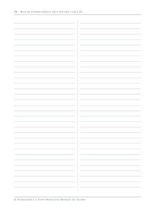 74    BUSCAR CONHECIMENTO PELO ESTUDO E PELA FÉ




O E VA N G E L H O E A V I D A P R O D U T I VA M A N U A L D O A L U N O
 