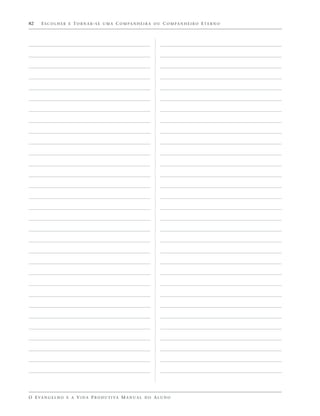 82    E S C O L H E R E T O R N A R - S E U M A C O M PA N H E I R A O U C O M PA N H E I R O E T E R N O




O E VA N G E L H O E A V I D A P R O D U T I VA M A N U A L D O A L U N O
 