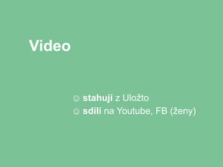 Video


        ☺ stahují z Uložto
        ☺ sdílí na Youtube, FB (ženy)
 