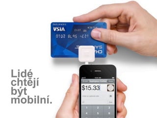 Lidé
chtějí
být
mobilní.
 