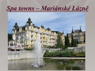 Spa towns – Mariánské Lázně
 