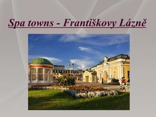 Spa towns - Františkovy Lázně
 