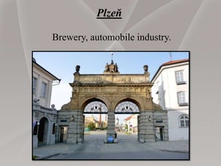 Plzeň
Brewery, automobile industry.
 