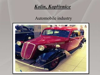 Kolín, Kopřivnice
Automobile industry
 
